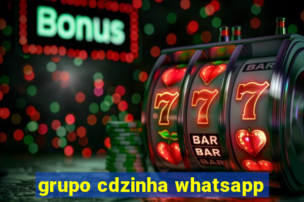 grupo cdzinha whatsapp